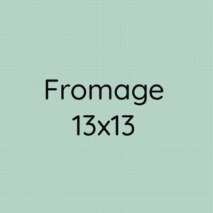 Fromage 13x13